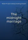 The midnight marriage - Walter W. [old catalog heading] Fessler