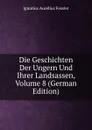 Die Geschichten Der Ungern Und Ihrer Landsassen, Volume 8 (German Edition) - Ignatius Aurelius Fessler