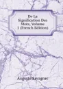 De La Signification Des Mots, Volume 1 (French Edition) - Auguste Savagner