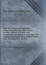 The New American Gardener; Containing Practical Directions On the Culture of Fruits and Vegetables; Including Landscape and Ornamental Gardening, Grape-Vines, Silk, Strawberries, .c. .c - Thomas Green Fessenden
