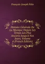 Histoire Generale De La Musique Depuis Les Temps Les Plus Anciens Jusqu.a Nos Jours, Volume 4 (French Edition) - François-Joseph Fétis