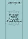 Le Village: Scenes Provinciales (French Edition) - Feuillet Octave