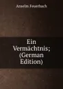 Ein Vermachtnis; (German Edition) - Anselm Feuerbach