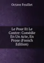 Le Pour Et Le Contre: Comedie En Un Acte, En Prose (French Edition) - Feuillet Octave