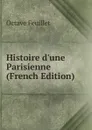 Histoire d.une Parisienne (French Edition) - Feuillet Octave