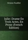 Julie: Drame En Trois Actes, En Prose (French Edition) - Feuillet Octave