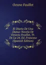 El Diario De Una Dama: Novela De Octavio Feuillet, Tr. De La 24. Ed. Francesa (Spanish Edition) - Feuillet Octave