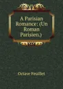 A Parisian Romance: (Un Roman Parisien.) . - Feuillet Octave
