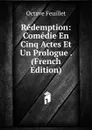 Redemption: Comedie En Cinq Actes Et Un Prologue . (French Edition) - Feuillet Octave
