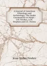 A Journal of American Ethnology and Archaeology: The Snake Ceremonials at Walpi / J.W. Fewkes, A.M. Stephen and J.G. Owens - Fewkes Jesse Walter