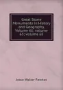 Great Stone Monuments in History and Geography, Volume 61; volume 63; volume 65 - Fewkes Jesse Walter