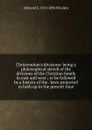 Christendom.s divisions: being a philosophical sketch of the divisions of the Christian family in east and west ; to be followed by a history of the . been projected in both up to the present time - Edmund S. 1819-1894 Ffoulkes
