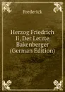 Herzog Friedrich Ii, Der Letzte Bakenberger (German Edition) - Frederick