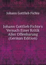 Johann Gottlieb Fichte.s Versuch Einer Kritik Aller Offenbarung (German Edition) - Johann Gottlieb Fichte