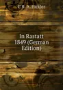 In Rastatt 1849 (German Edition) - C B. A. Fickler