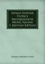 Johann Gottlieb Fichte.s Nachgelassene Werke, Volume 1 (German Edition) - Johann Gottlieb Fichte