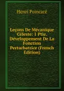 Lecons De Mecanique Celeste: 1 Ptie. Developpement De La Fonction Perturbatrice (French Edition) - Henri Poincaré