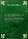 An Old Man Taught Wisdom: Or, the Virgin Unmask.d. a Farce. As It Is Perform.d at the Theatre-Royal, by His Majesty.s Servants. by Henry Fielding, Esq; with the Musick Prefix.d to Each Song - Fielding Henry