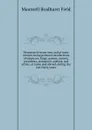 Memoires of many men and of some women: being personal recollections of emperors, kings, queens, princes, presidents, statesmen, authors, and artists, at home and abroad, during the last thirty years - Maunsell Bradhurst Field