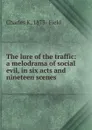 The lure of the traffic: a melodrama of social evil, in six acts and nineteen scenes - Charles K. 1873- Field