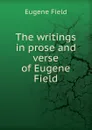 The writings in prose and verse of Eugene Field - Eugene Field