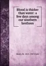 Blood is thicker than water: a few days among our southern brethren - Henry M. 1822-1907 Field