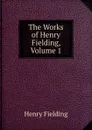 The Works of Henry Fielding, Volume 1 - Fielding Henry