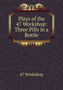 Plays of the 47 Workshop: Three Pills in a Bottle - 47 workshop