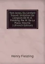 Tom Jones, Ou L.enfant Trouve: Imitation De L.anglois De M. H. Fielding. Par M. De La Place, Volume 1 (French Edition) - Fielding Henry