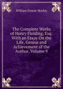 The Complete Works of Henry Fielding, Esq: With an Essay On the Life, Genius and Achievement of the Author, Volume 9 - William Ernest Henley