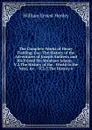 The Complete Works of Henry Fielding, Esq: The History of the Adventures of Joseph Andrews and His Friend Mr.Abraham Adams. - V.2.The History of the . World to the Next, .c. - V.3-5.The History o - William Ernest Henley