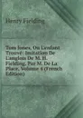 Tom Jones, Ou L.enfant Trouve: Imitation De L.anglois De M. H. Fielding. Par M. De La Place, Volume 4 (French Edition) - Fielding Henry