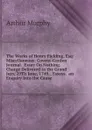 The Works of Henry Fielding, Esq: Miscellaneous: Covent-Garden Journal.  Essay On Nothing.  Charge Delivered to the Grand Jury, 29Th June, 1749. . Essays.  an Enquiry Into the Cause - Murphy Arthur