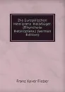 Die Europaischen Hemiptera: Halbfluger. (Rhynchota Heteroptera.) (German Edition) - Franz Xaver Fieber