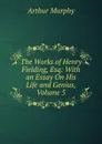 The Works of Henry Fielding, Esq: With an Essay On His Life and Genius, Volume 5 - Murphy Arthur