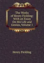 The Works of Henry Fielding: With an Essay On His Life and Genius, Volume 1 - Fielding Henry