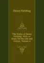 The Works of Henry Fielding: With an Essay On His Life and Genius, Volume 4 - Fielding Henry