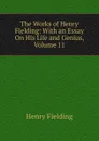 The Works of Henry Fielding: With an Essay On His Life and Genius, Volume 11 - Fielding Henry