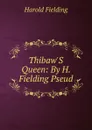 Thibaw.S Queen: By H. Fielding Pseud. - H. Fielding