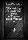 The Writings in Prose and Verse of Eugene Field, Volume 6 - Field Roswell Martin