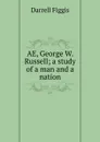 AE, George W. Russell; a study of a man and a nation - Figgis Darrell