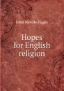 Hopes for English religion - Figgis John Neville