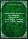 Bulletin Des Sciences Historiques, Antiquites, Philologie, Volume 14 (French Edition) - Champollion-Figeac