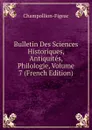 Bulletin Des Sciences Historiques, Antiquites, Philologie, Volume 7 (French Edition) - Champollion-Figeac