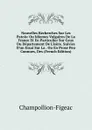 Nouvelles Recherches Sur Les Patois: Ou Idiomes Vulgaires De La France Et En Particulier Sur Ceux Du Departement De L.isere. Suivies D.un Essai Sur La . Ou En Prose Peu Connues, Des (French Edition) - Champollion-Figeac