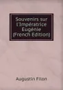 Souvenirs sur l.Imperatrice Eugenie (French Edition) - Augustin Filon
