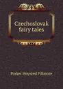 Czechoslovak fairy tales - Parker Hoysted Fillmore