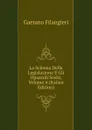 La Scienza Della Legislazione E Gli Opuscoli Scelti, Volume 4 (Italian Edition) - Gaetano Filangieri
