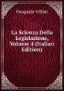 La Scienza Della Legislazione, Volume 4 (Italian Edition) - Pasquale Villari