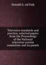 Television standards and practice; selected papers from the Proceedings of the National television system committee and its panels - Donald G. ed Fink